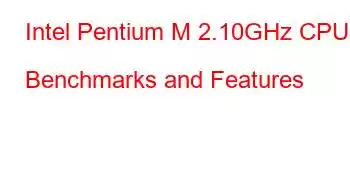 Intel Pentium M 2.10GHz CPU Benchmarks and Features