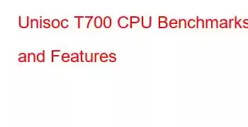 Unisoc T700 CPU Benchmarks and Features