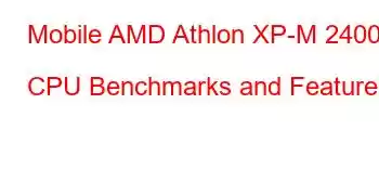 Mobile AMD Athlon XP-M 2400+ CPU Benchmarks and Features