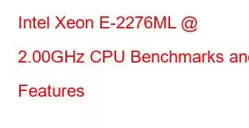 Intel Xeon E-2276ML @ 2.00GHz CPU Benchmarks and Features