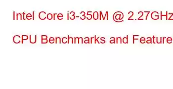 Intel Core i3-350M @ 2.27GHz CPU Benchmarks and Features