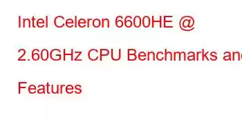 Intel Celeron 6600HE @ 2.60GHz CPU Benchmarks and Features