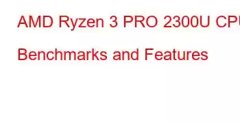 AMD Ryzen 3 PRO 2300U CPU Benchmarks and Features