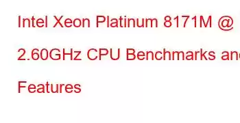 Intel Xeon Platinum 8171M @ 2.60GHz CPU Benchmarks and Features