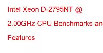 Intel Xeon D-2795NT @ 2.00GHz CPU Benchmarks and Features