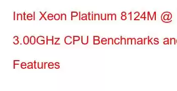 Intel Xeon Platinum 8124M @ 3.00GHz CPU Benchmarks and Features