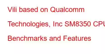 Vili based on Qualcomm Technologies, Inc SM8350 CPU Benchmarks and Features