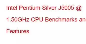 Intel Pentium Silver J5005 @ 1.50GHz CPU Benchmarks and Features