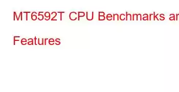 MT6592T CPU Benchmarks and Features