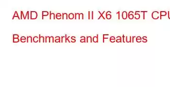 AMD Phenom II X6 1065T CPU Benchmarks and Features