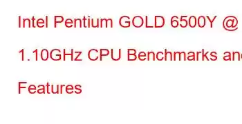 Intel Pentium GOLD 6500Y @ 1.10GHz CPU Benchmarks and Features