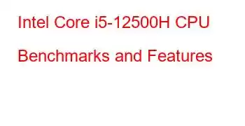 Intel Core i5-12500H CPU Benchmarks and Features