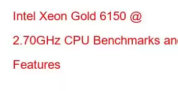 Intel Xeon Gold 6150 @ 2.70GHz CPU Benchmarks and Features