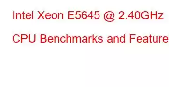 Intel Xeon E5645 @ 2.40GHz CPU Benchmarks and Features