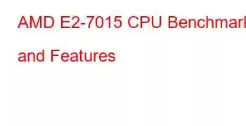 AMD E2-7015 CPU Benchmarks and Features