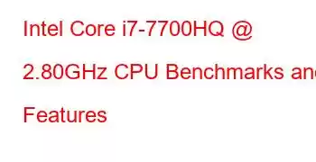 Intel Core i7-7700HQ @ 2.80GHz CPU Benchmarks and Features