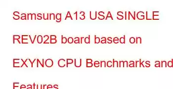 Samsung A13 USA SINGLE REV02B board based on EXYNO CPU Benchmarks and Features