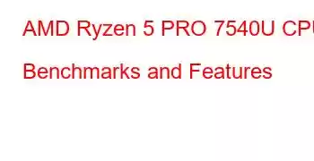 AMD Ryzen 5 PRO 7540U CPU Benchmarks and Features