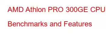 AMD Athlon PRO 300GE CPU Benchmarks and Features