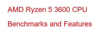 AMD Ryzen 5 3600 CPU Benchmarks and Features