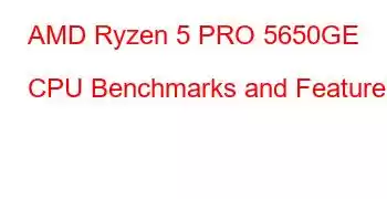 AMD Ryzen 5 PRO 5650GE CPU Benchmarks and Features