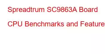 Spreadtrum SC9863A Board CPU Benchmarks and Features