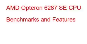 AMD Opteron 6287 SE CPU Benchmarks and Features