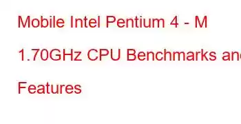 Mobile Intel Pentium 4 - M 1.70GHz CPU Benchmarks and Features