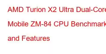 AMD Turion X2 Ultra Dual-Core Mobile ZM-84 CPU Benchmarks and Features