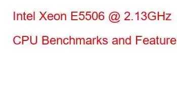 Intel Xeon E5506 @ 2.13GHz CPU Benchmarks and Features