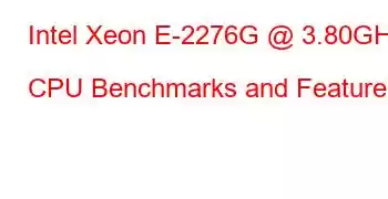 Intel Xeon E-2276G @ 3.80GHz CPU Benchmarks and Features