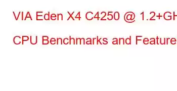 VIA Eden X4 C4250 @ 1.2+GHz CPU Benchmarks and Features