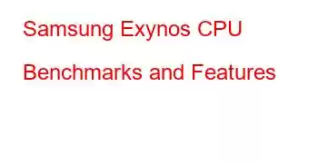 Samsung Exynos CPU Benchmarks and Features