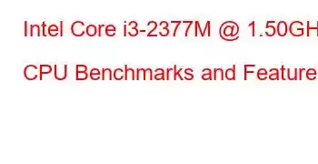 Intel Core i3-2377M @ 1.50GHz CPU Benchmarks and Features