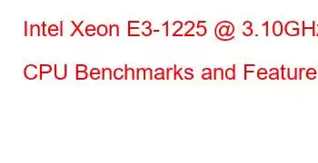 Intel Xeon E3-1225 @ 3.10GHz CPU Benchmarks and Features