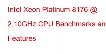 Intel Xeon Platinum 8176 @ 2.10GHz CPU Benchmarks and Features