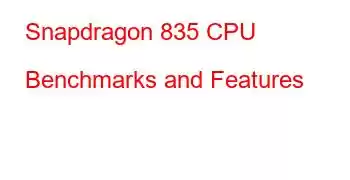 Snapdragon 835 CPU Benchmarks and Features