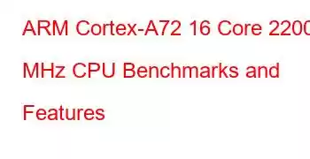 ARM Cortex-A72 16 Core 2200 MHz CPU Benchmarks and Features