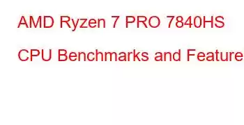 AMD Ryzen 7 PRO 7840HS CPU Benchmarks and Features