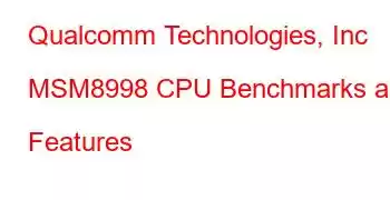 Qualcomm Technologies, Inc MSM8998 CPU Benchmarks and Features