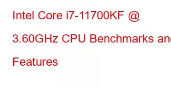 Intel Core i7-11700KF @ 3.60GHz CPU Benchmarks and Features