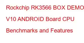 Rockchip RK3566 BOX DEMO V10 ANDROID Board CPU Benchmarks and Features