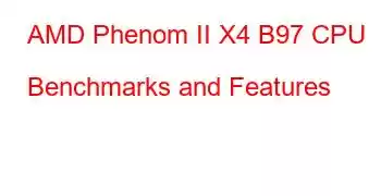 AMD Phenom II X4 B97 CPU Benchmarks and Features