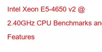 Intel Xeon E5-4650 v2 @ 2.40GHz CPU Benchmarks and Features