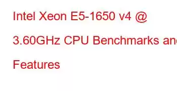 Intel Xeon E5-1650 v4 @ 3.60GHz CPU Benchmarks and Features