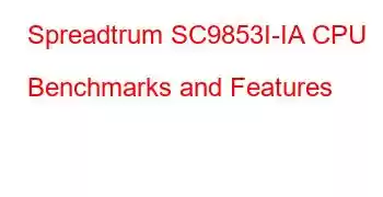 Spreadtrum SC9853I-IA CPU Benchmarks and Features