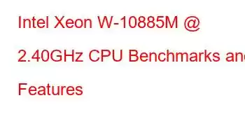 Intel Xeon W-10885M @ 2.40GHz CPU Benchmarks and Features