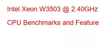 Intel Xeon W3503 @ 2.40GHz CPU Benchmarks and Features