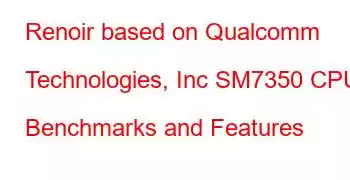 Renoir based on Qualcomm Technologies, Inc SM7350 CPU Benchmarks and Features