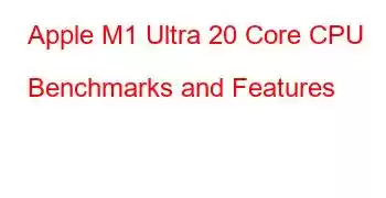 Apple M1 Ultra 20 Core CPU Benchmarks and Features